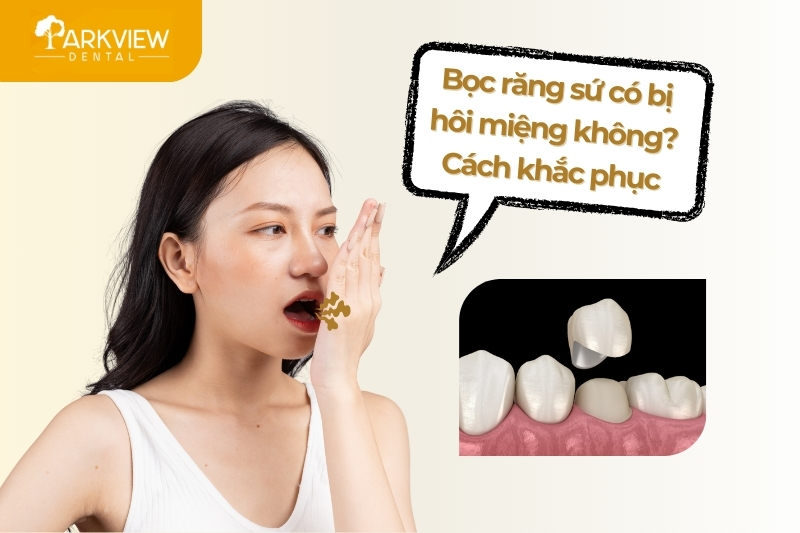 bọc răng sứ có bị hôi miệng không