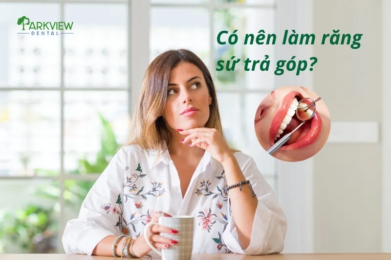 Có nên làm răng sứ trả góp?