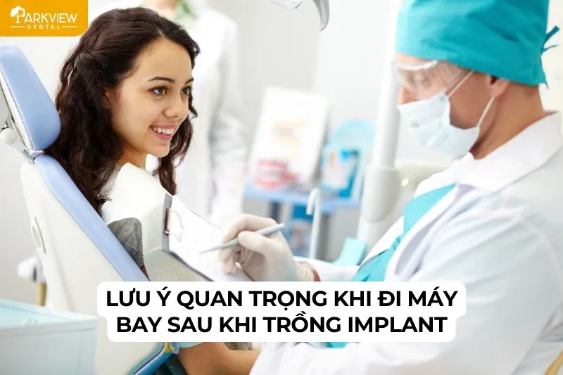 Lưu ý quan trọng khi đi máy bay sau khi trồng Implant