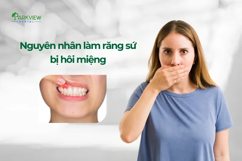 Nguyên nhân làm răng sứ bị hôi miệng