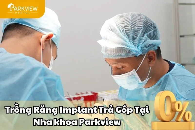 Trồng răng Implant trả góp tại Nha khoa Parkview